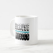 Omdat FYSICS Science Geek Nerd Funny Sarcastic. Koffiemok (Voorkant links)