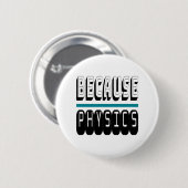 Omdat FYSICS Science Geek Nerd Funny Sarcastic. Ronde Button 5,7 Cm (Voorkant /achterkant)