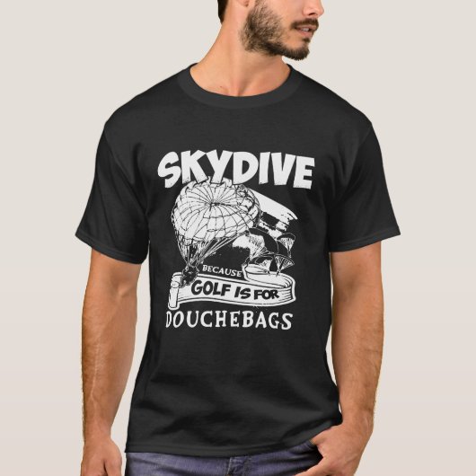 Omdat Golf voor Douchebags is Skydiving T- Beca T-shirt (Voorkant)