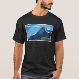 Omdat het daar de berg van de Eiger is T-shirt