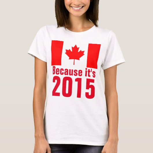 Omdat het een 2015 CANADA T-shirt is (Voorkant)