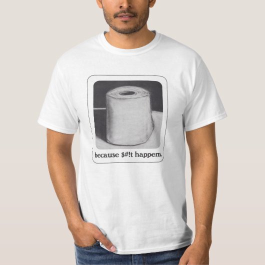 Omdat $#!Het gebeurt T-shirt (Voorkant)
