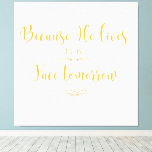 Omdat hij leeft, kan ik morgen Christelijk worden Canvas Afdruk (Insitu (Houten vloer))
