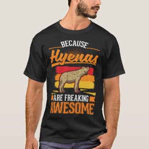Omdat Hyena's zijn freaking geweldige Hyena 1 T-shirt