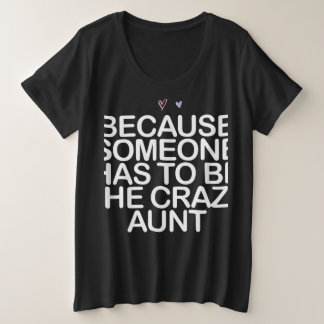 Omdat iemand gek moet zijn als tante. grote maat t-shirt
