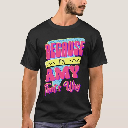 Omdat ik Amy ben, daarom T-shirt (Voorkant)