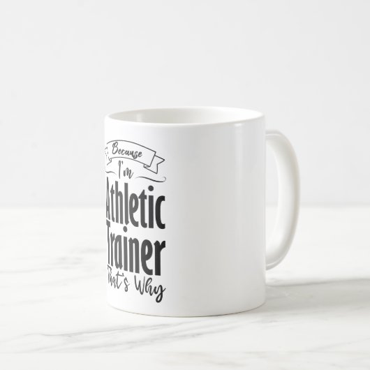 Omdat ik Athletic Trainer ben, daarom Koffiemok (Voorkant rechts)