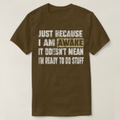 Omdat ik Awake Lazy Funny Gezegde T-shirt voor M (Design voorkant)