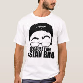 Omdat ik Aziatisch Bro ben T-shirt (Voorkant)