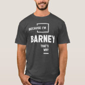 Omdat ik Barney ben, vandaar de naam Barney T-shirt (Voorkant)