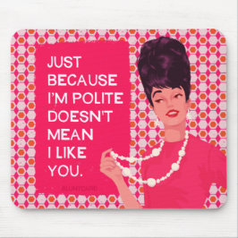 Omdat ik beleefd ben... muismat