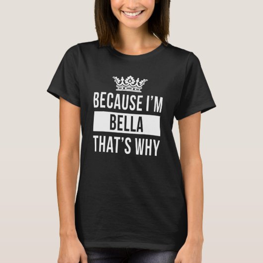 Omdat ik Bella ben Daarom Bella T-shirt (Voorkant)