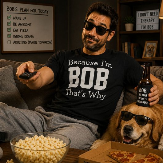 Omdat ik Bob ben, daarom is het grappig Vader Zegt T-shirt