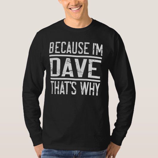 Omdat ik Dave ben... dat is waarom Dave 1 T-shirt (Voorkant)