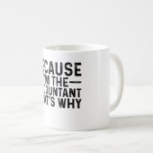 Omdat ik de accountant ben, daarom koffiemok (Voorkant rechts)