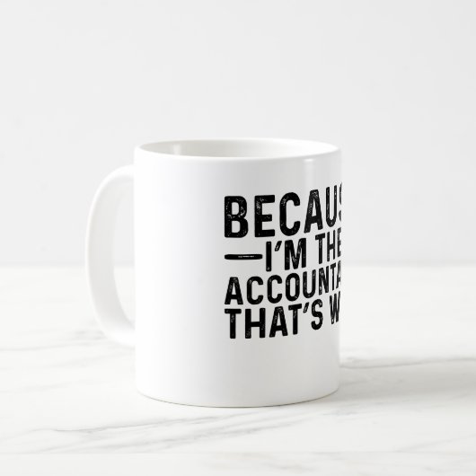 Omdat ik de accountant ben, daarom koffiemok (Voorkant links)