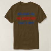 Omdat ik de assistent ben die waarom 1 t-shirt (Design voorkant)
