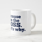 Omdat ik de baas ben, daarom. grote koffiekop (Voorkant rechts)