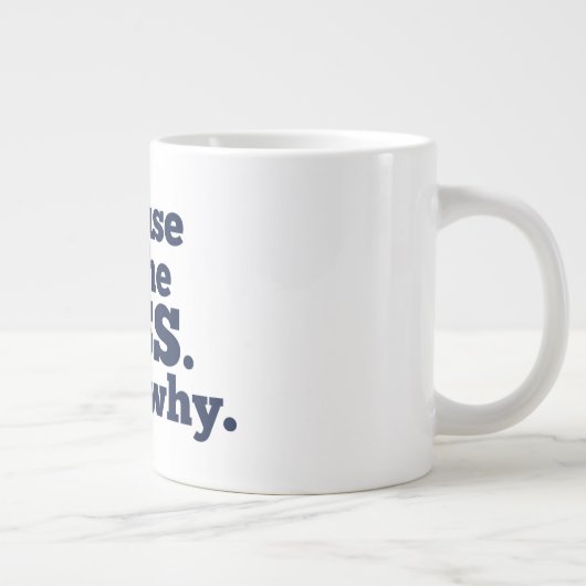 Omdat ik de baas ben, daarom. grote koffiekop (Rechts)