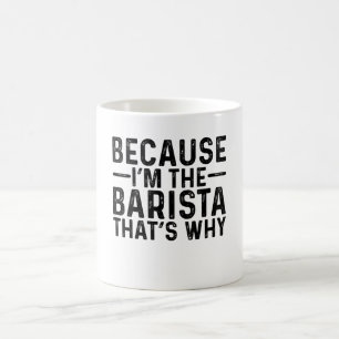 Omdat ik de barista ben, daarom koffiemok