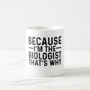 Omdat ik de bioloog ben, dat is waarom koffiemok