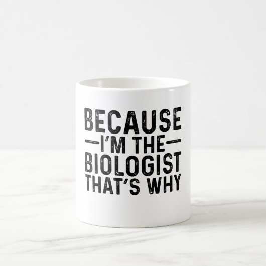 Omdat ik de bioloog ben, dat is waarom koffiemok (Center)