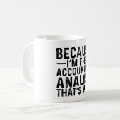 Omdat ik de boekhoudkundige analist ben, dat is wa koffiemok (Voorkant links)
