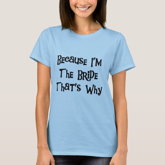 Omdat ik de Bride Tshirts en Gifts ben (Voorkant)