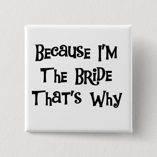 Omdat ik de Bride Tshirts en Gifts ben Vierkante Button 5,1 Cm (Voorkant)