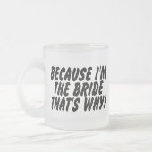 Omdat ik de bruid ben die waarom matglas koffiemok (Links)