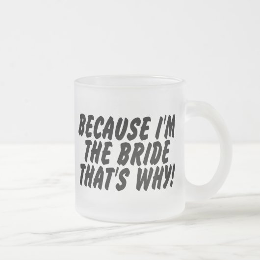 Omdat ik de bruid ben die waarom matglas koffiemok (Rechts)