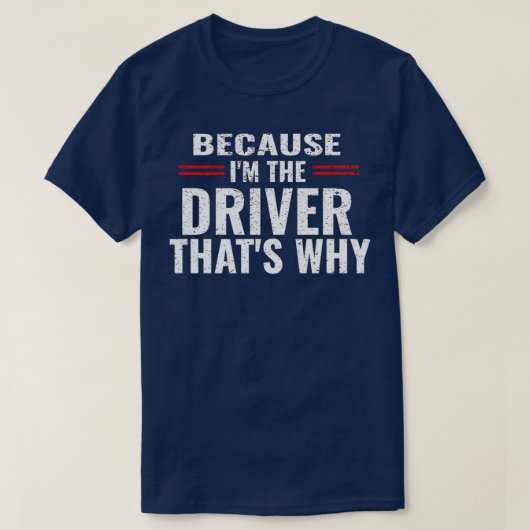 Omdat ik de chauffeur ben die waarom grappige auto t-shirt (Design voorkant)