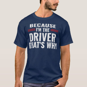 Omdat ik de chauffeur ben die waarom grappige auto t-shirt