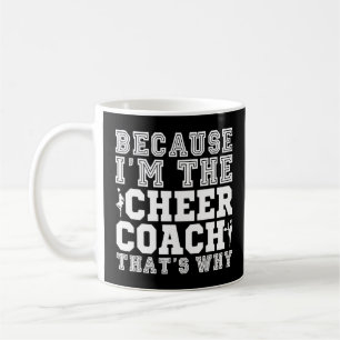 Omdat ik de Cheer Coach ben, dat is waarom Cheerle Koffiemok