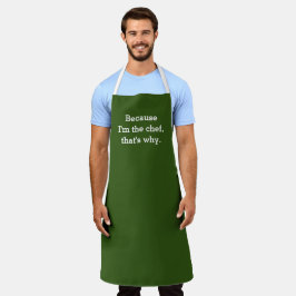Omdat ik de Chef ben, dat is waarom Schort