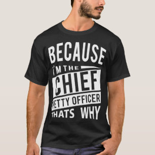 Omdat ik de Chief Petty Officer CPO ben. T-shirt