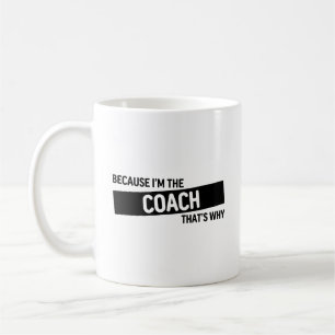 Omdat ik de coach ben, daarom   Coachcadeau Koffiemok