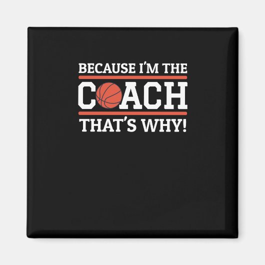 Omdat ik de coach ben, daarom grappig basketbal magneet (Voorkant)