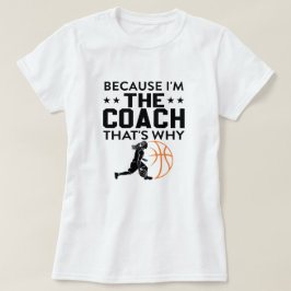 Omdat ik de coach ben, daarom! | Grappige sporten T-shirt