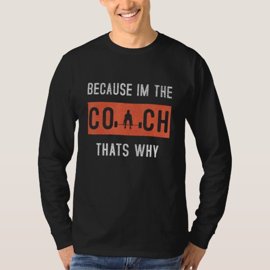 Omdat ik de coach ben die dat is waarom grappige c t-shirt (Voorkant)