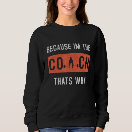 Omdat ik de coach ben die dat is waarom grappige c trui (Voorkant)