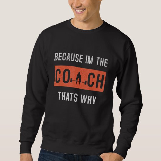Omdat ik de coach ben die dat is waarom grappige c trui (Voorkant)