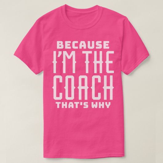 Omdat ik de coach ben die waarom t-shirt (Design voorkant)