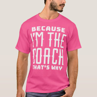 Omdat ik de coach ben die waarom t-shirt
