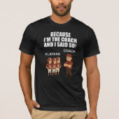 Omdat ik de coach ben en ik zei het! t-shirt (Voorkant)