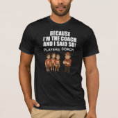 Omdat ik de coach ben en ik zei het! t-shirt (Voorkant)