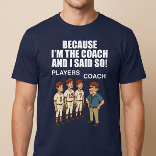 Omdat ik de coach ben en ik zei het! t-shirt
