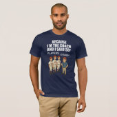 Omdat ik de coach ben en ik zei het! t-shirt (Voorkant volledig)