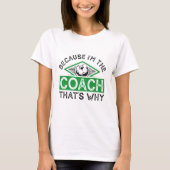 Omdat ik de coach ben, is dat de reden t-shirt (Voorkant)
