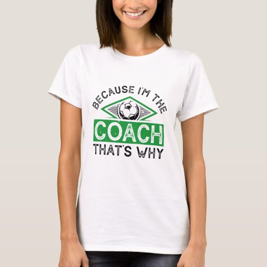 Omdat ik de coach ben, is dat de reden t-shirt (Voorkant)